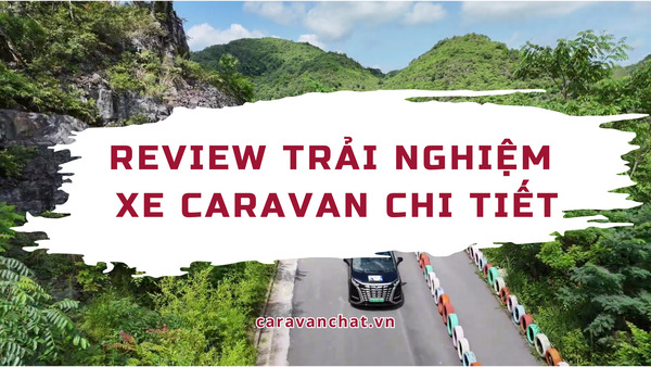 Review trải nghiệm xe Caravan chi tiết – Tự tay cầm lái, khám phá trọn vẹn cùng Caravan Chất review-trai-nghiem-xe-caravan