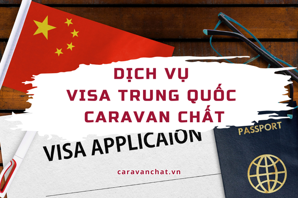 Dịch vụ visa Trung Quốc Caravan Chất dich-vu-visa-trung-quoc-caravan-chat