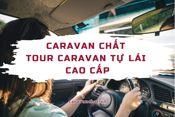 Tour Caravan tự lái cao cấp tại Caravan Chất tour-caravan-tu-lai-cao-cap