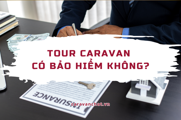 Tour Caravan có bảo hiểm không? tour-caravan-co-bao-hiem-khong