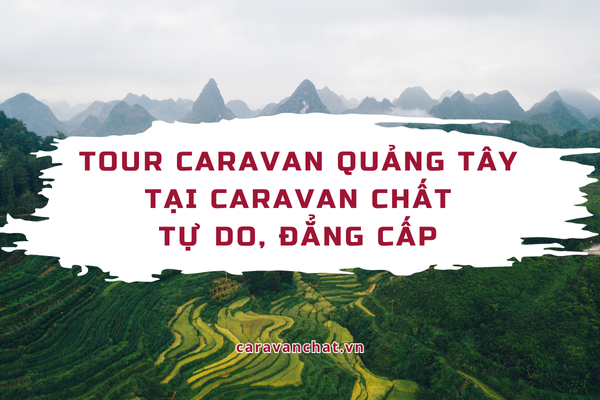 Tour Caravan Quảng Tây tại Caravan Chất tour-caravan-quang-tay