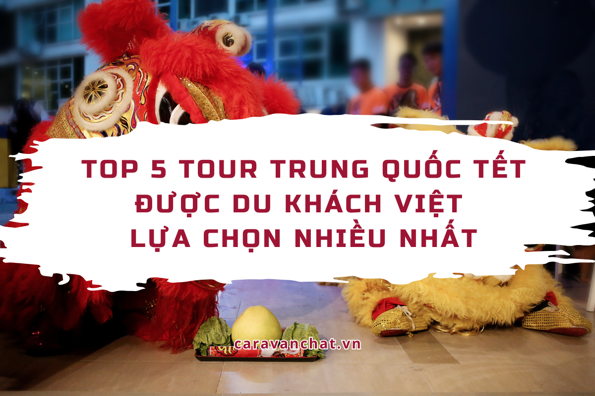 Top 5 tour Trung Quốc Tết được du khách Việt lựa chọn nhiều nhất tour-trung-quoc-tet