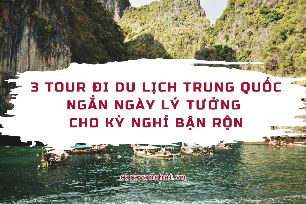 3 tour đi du lịch Trung Quốc ngắn ngày lý tưởng cho kỳ nghỉ bận rộn tour-di-du-lich-trung-quoc
