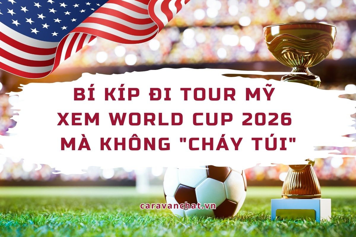 Bí Kíp Đi tour Mỹ xem World Cup 2026 mà không "cháy túi" bi-kip-di-tour-my-xem-world-cup-2026