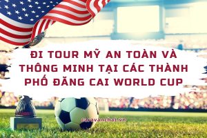di-tour-my-an-toan-va-thong-minh-mua-world-cup