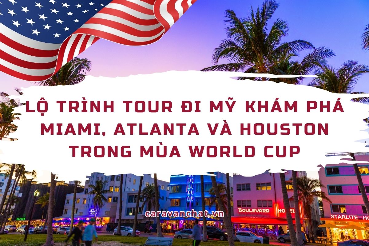Lộ trình tour đi Mỹ khám phá Miami, Atlanta và Houston trong mùa World Cup lo-trinh-tour-di-my