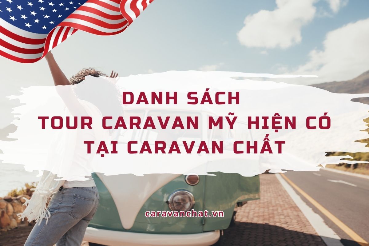 Danh sách tour Caravan Mỹ hiện có tại Caravan Chất danh-sach-tour-caravan-my