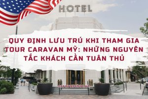quy-dinh-luu-tru-khi-tham-gia-tour-caravan-my